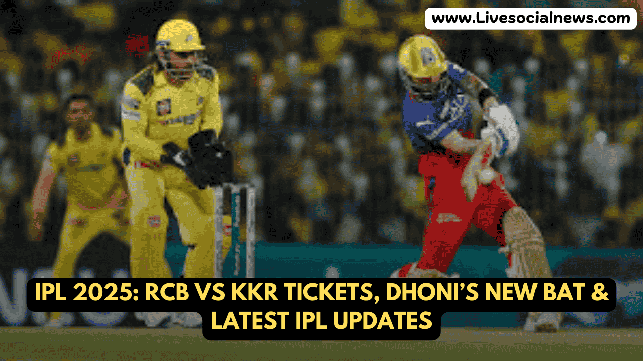 IPL 2025: RCB vs KKR Tickets, Dhoni’s New Bat & Latest IPL Updates