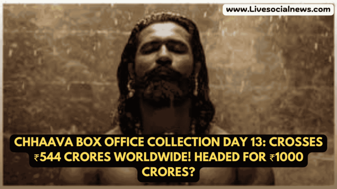Chhaava Box Office Collection Day 13: Crosses ₹544 Crores Worldwide! Headed for ₹1000 Crores? Chhaava Box Office Collection Day 13: Crosses ₹544 Crores Worldwide! Headed for ₹1000 Crores?