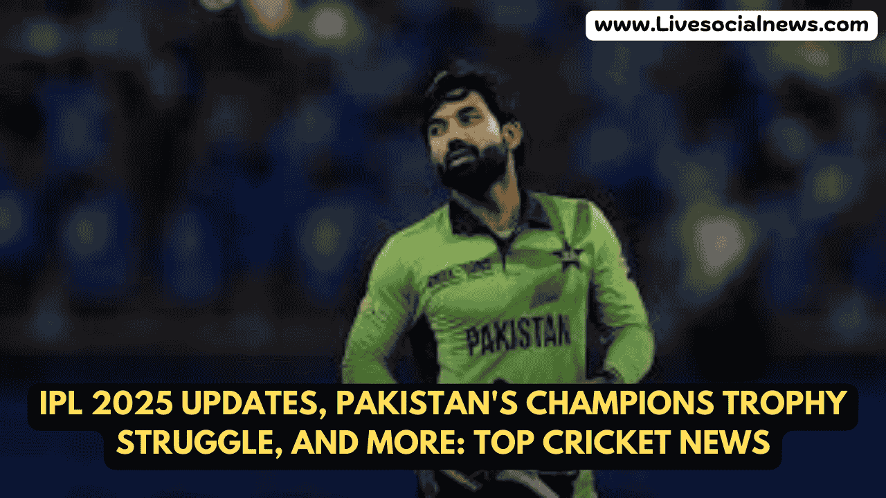 IPL 2025 Updates, Pakistan's Champions Trophy Struggle, and More: Top Cricket News