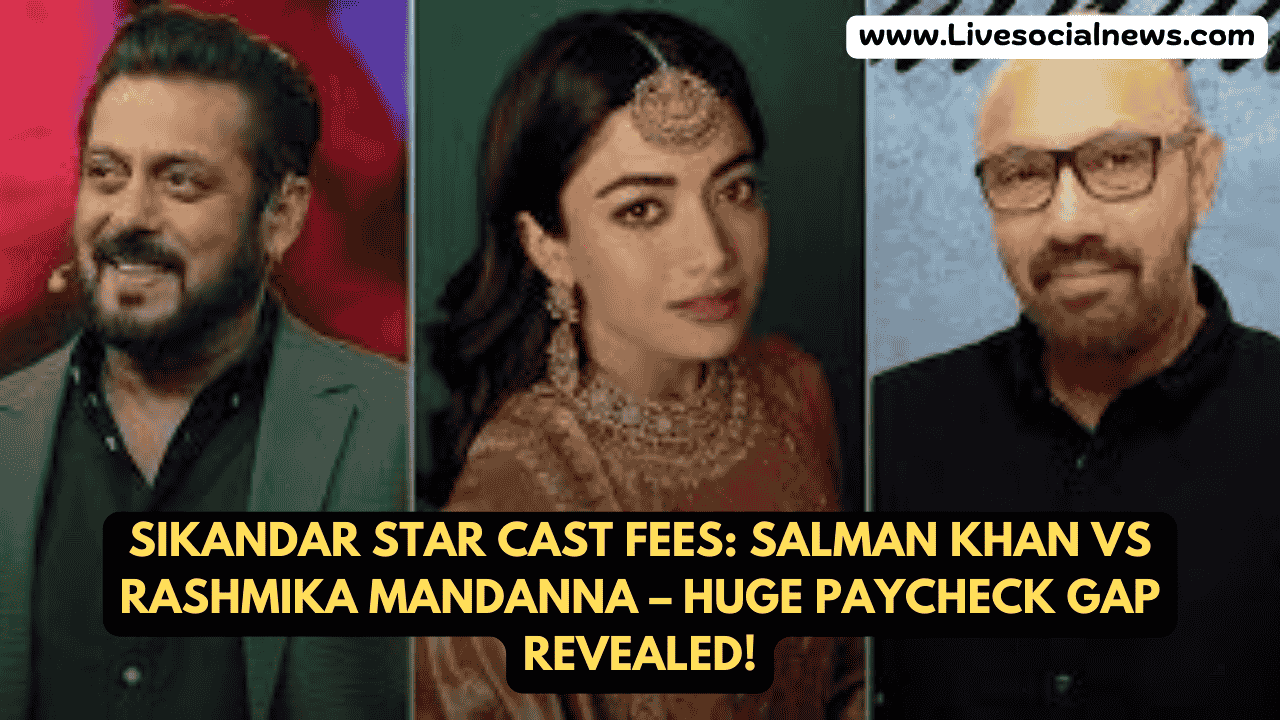 Sikandar Star Cast Fees: Salman Khan vs Rashmika Mandanna – Huge Paycheck Gap Revealed!