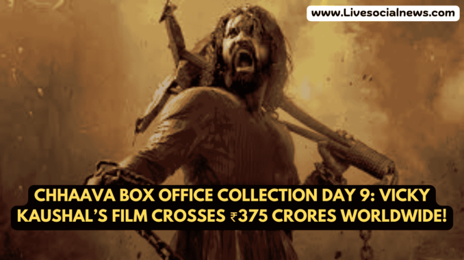 Chhaava Box Office Collection Day 9: Vicky Kaushal’s Film Crosses ₹375 Crores Worldwide! Chhaava Box Office Collection Day 9: Vicky Kaushal’s Film Crosses ₹375 Crores Worldwide!