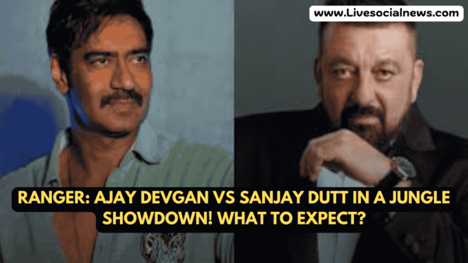 Ranger: Ajay Devgan vs Sanjay Dutt in a Jungle Showdown! What to Expect? Ranger: Ajay Devgan vs Sanjay Dutt in a Jungle Showdown! What to Expect?