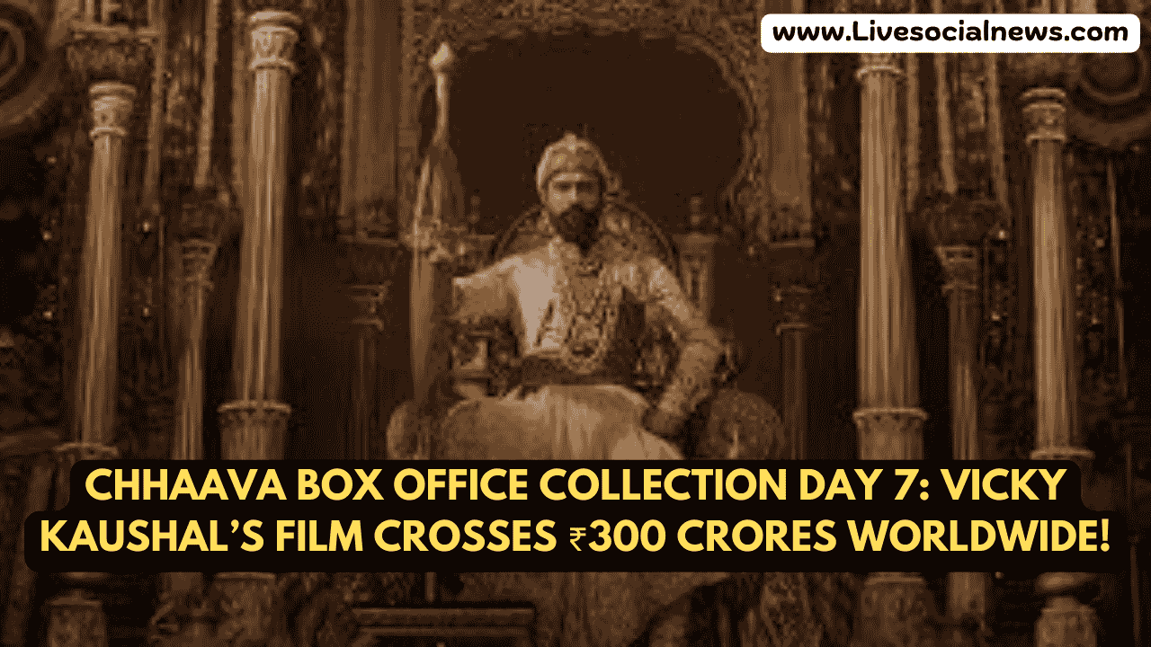 Chhaava Box Office Collection Day 7: Vicky Kaushal’s Film Crosses ₹300 Crores Worldwide!