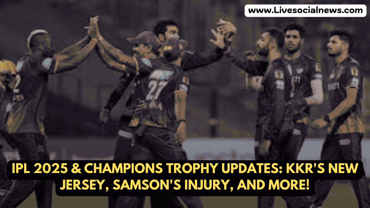 IPL 2025 & Champions Trophy Updates: KKR's New Jersey, Samson's Injury, and More!