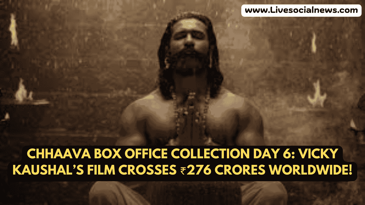 Chhaava Box Office Collection Day 6: Vicky Kaushal’s Film Crosses ₹276 Crores Worldwide!