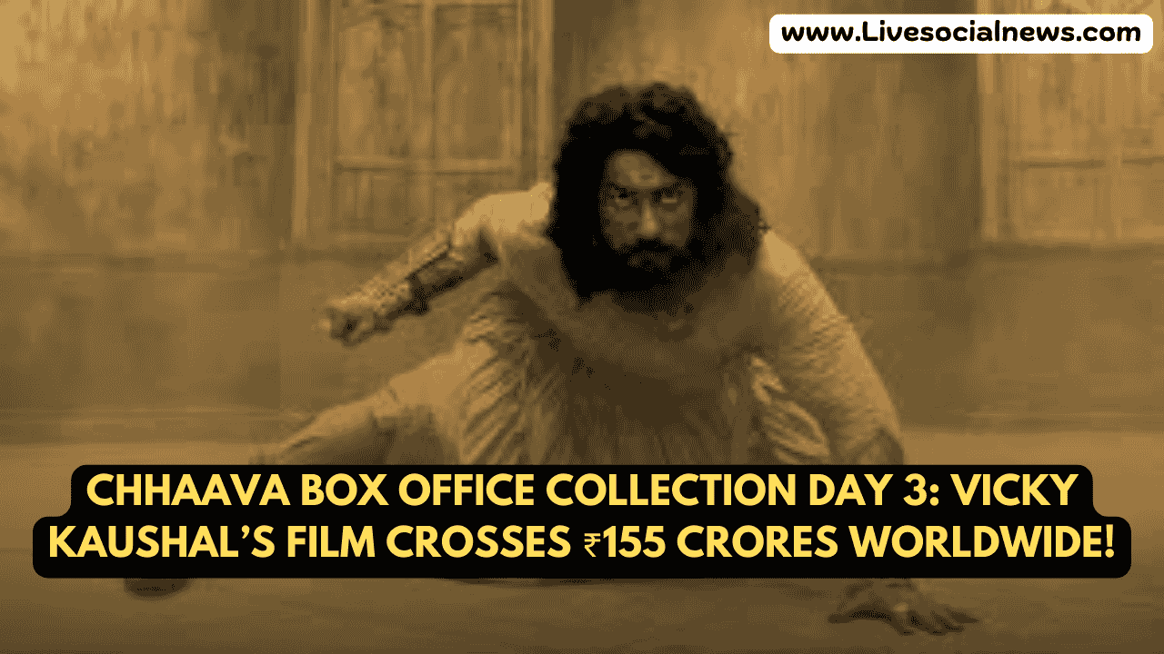 Chhaava Box Office Collection Day 3: Vicky Kaushal’s Film Crosses ₹155 Crores Worldwide!