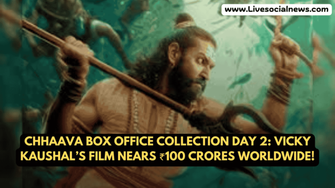 Chhaava Box Office Collection Day 2: Vicky Kaushal’s Film Nears ₹100 Crores Worldwide! Chhaava Box Office Collection Day 2: Vicky Kaushal’s Film Nears ₹100 Crores Worldwide!