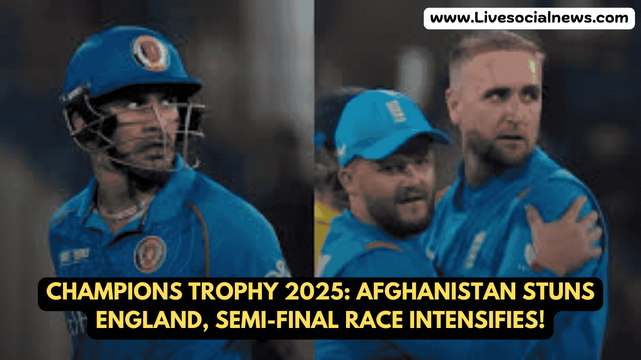 Champions Trophy 2025: Afghanistan Stuns England, Semi-Final Race Intensifies!