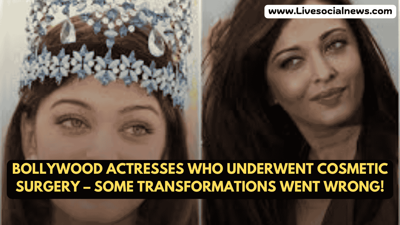 Bollywood Actresses Who Underwent Cosmetic Surgery – Some Transformations Went Wrong!