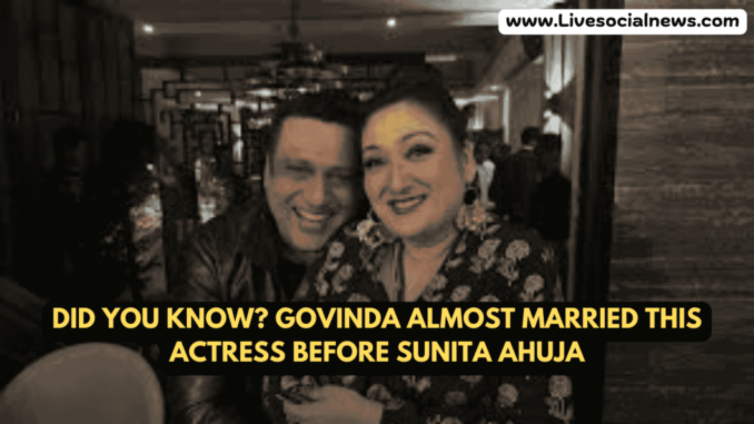 Did You Know? Govinda Almost Married This Actress Before Sunita Ahuja Did You Know? Govinda Almost Married This Actress Before Sunita Ahuja