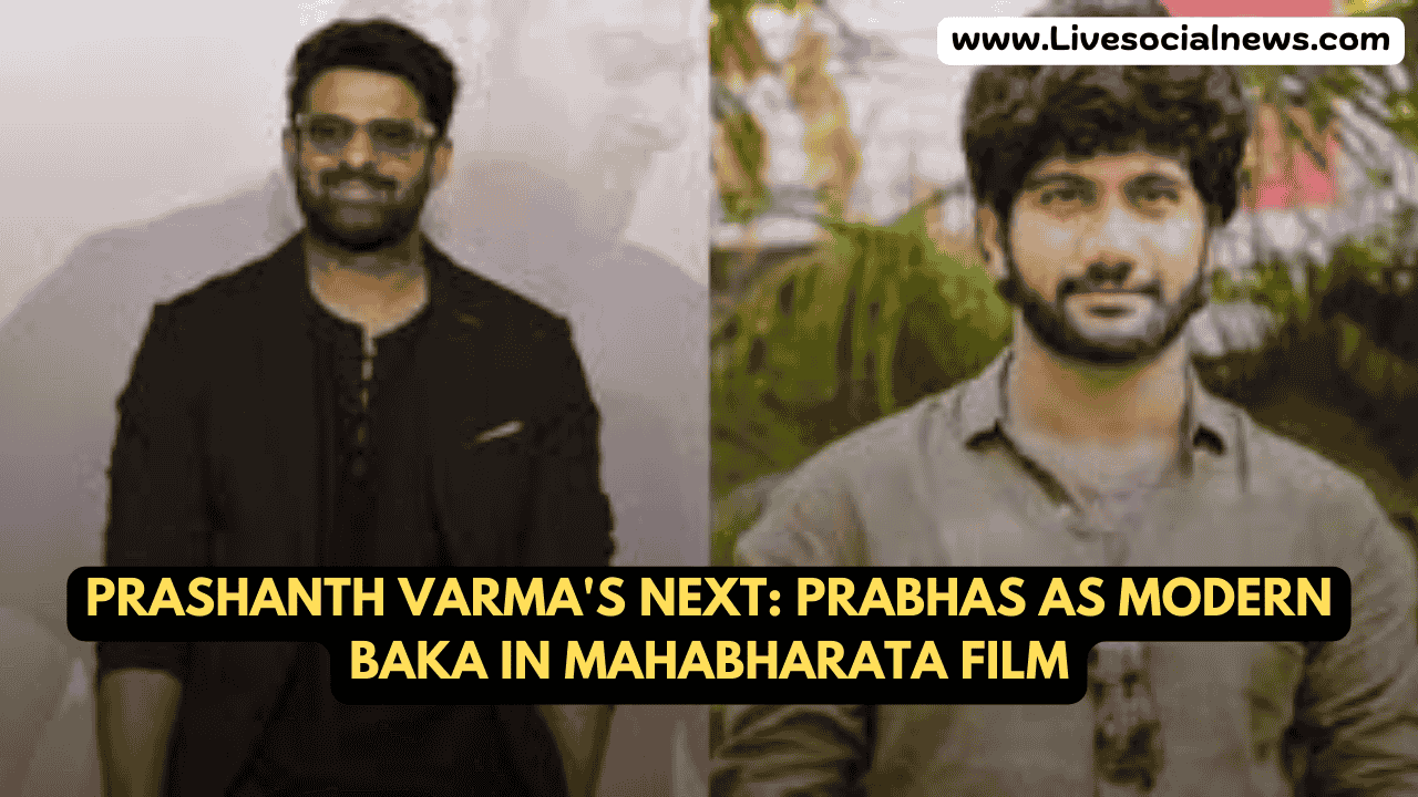 Prashanth Varma's Next: Prabhas as Modern Baka in Mahabharata Film