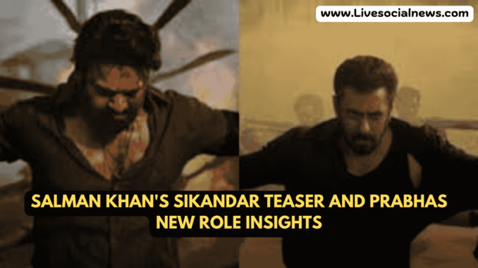 Salman Khan's Sikandar Teaser and Prabhas New Role Insights Salman Khan's Sikandar Teaser and Prabhas New Role Insights