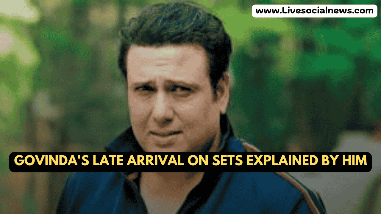 Govinda's Late Arrival on Sets Explained by Him