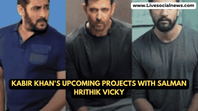 Kabir Khan's Upcoming Projects with Salman Hrithik
