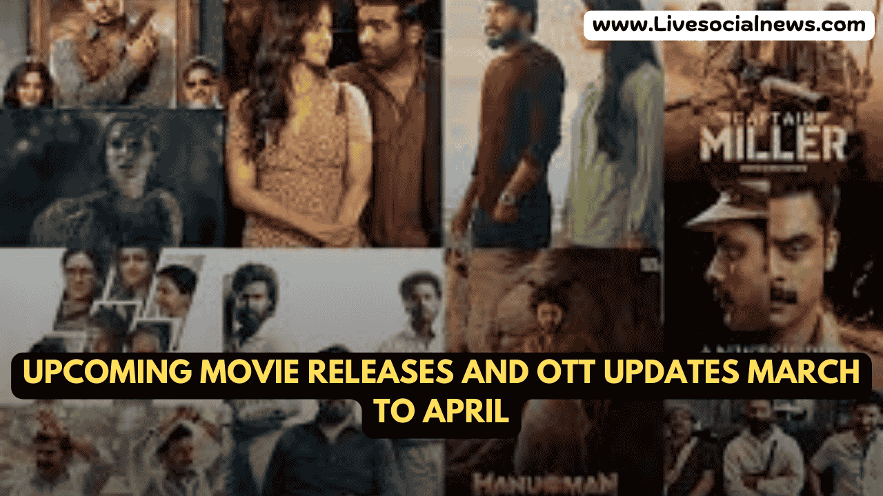 Upcoming Movie Releases and OTT Updates March to April