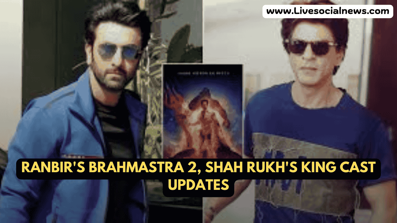 Ranbir's Brahmastra 2, Shah Rukh's King Cast Updates