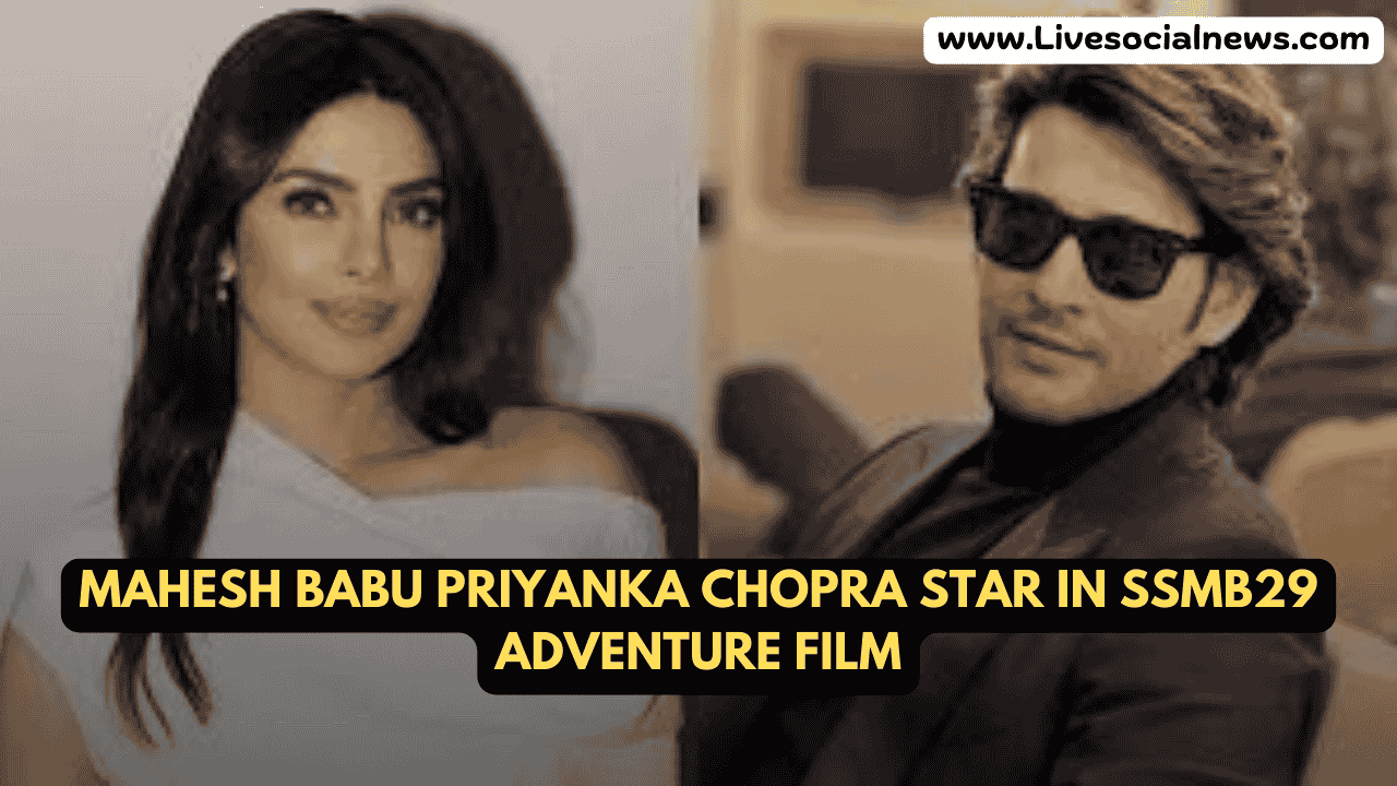Mahesh Babu Priyanka Chopra Star in SSMB29 Adventure Film