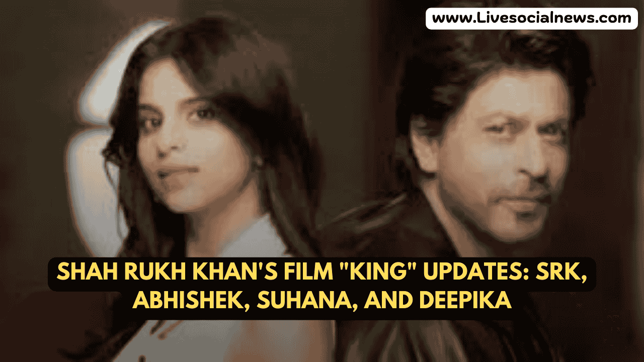 Shah Rukh Khan's Film "King" Updates: SRK, Abhishek, Suhana, and Deepika