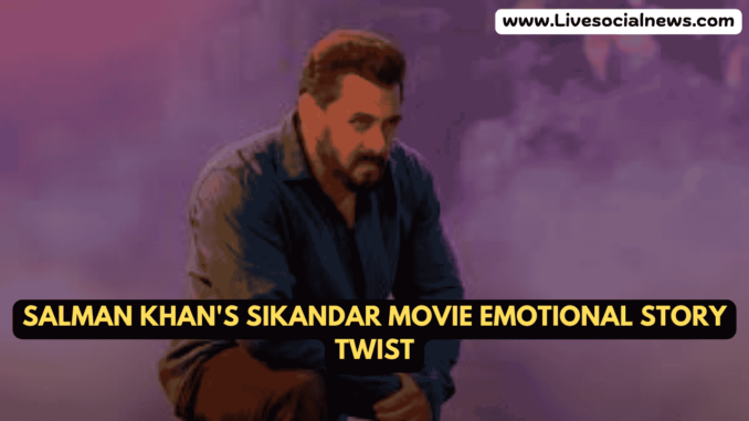 Salman Khan's Sikandar Movie Emotional Story Twist Salman Khan's Sikandar Movie Emotional Story Twist