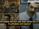 Upcoming Movies and Web Series on OTT Platforms 14th March
