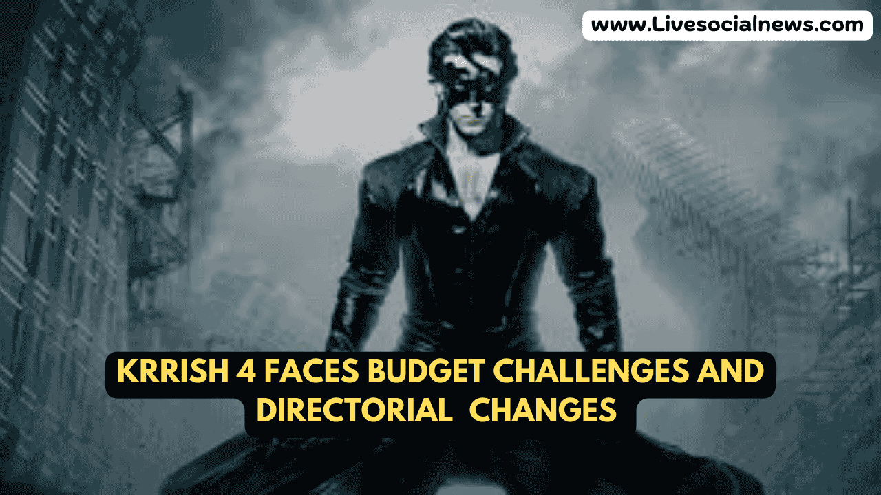 Krrish 4 faces budget challenges and directorial changes