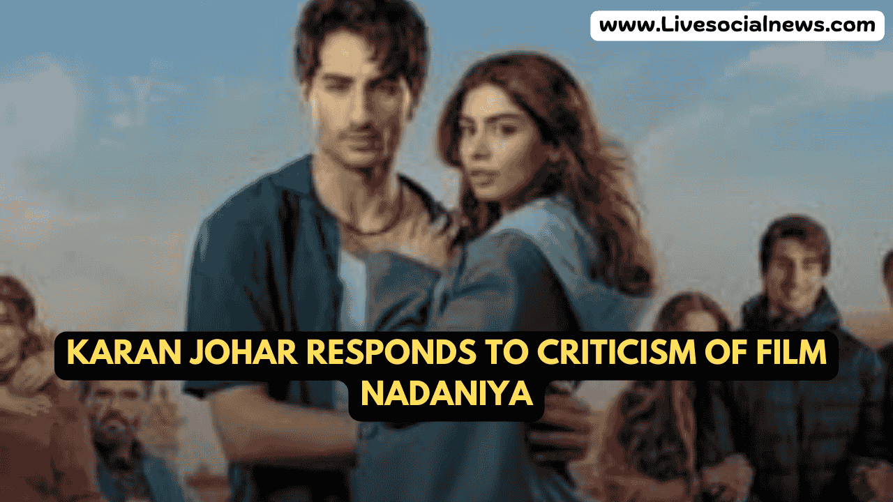 Karan Johar Responds to Criticism of Film Nadaniya