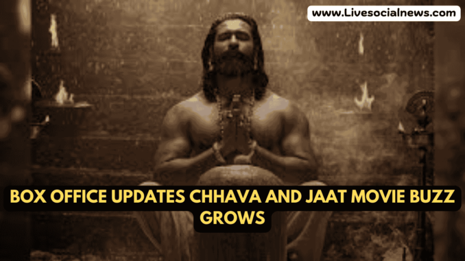 Box office updates Chhava and Jaat movie buzz grows Box office updates Chhava and Jaat movie buzz grows