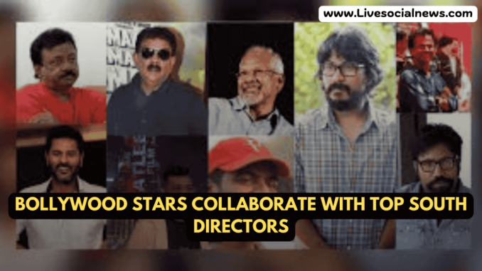 Bollywood Stars Collaborate with Top South Directors Bollywood Stars Collaborate with Top South Directors
