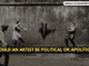Should an Artist be Political or Apolitical