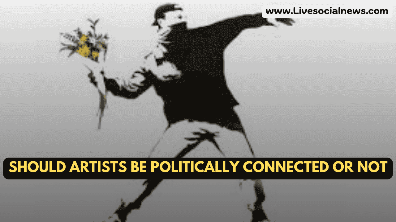 Should Artists Be Politically Connected or Not