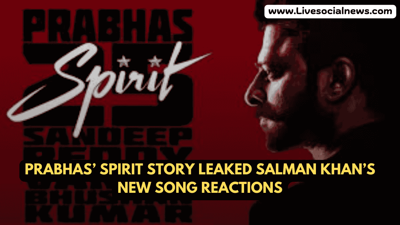 Prabhas’ Spirit Story Leaked Salman Khan’s New Song Reactions