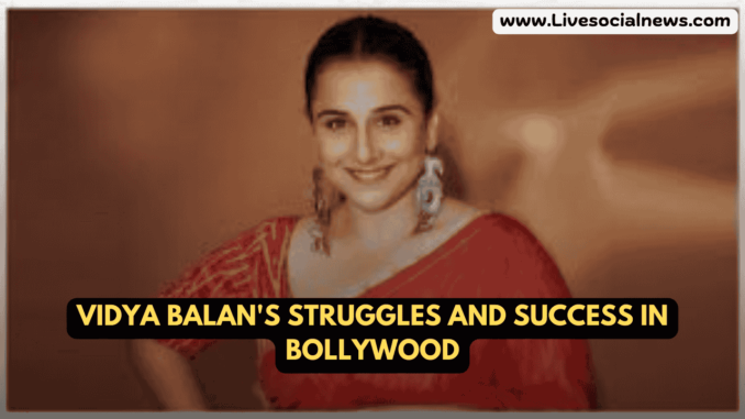 Vidya Balan's Struggles and Success in Bollywood Vidya Balan's Struggles and Success in Bollywood