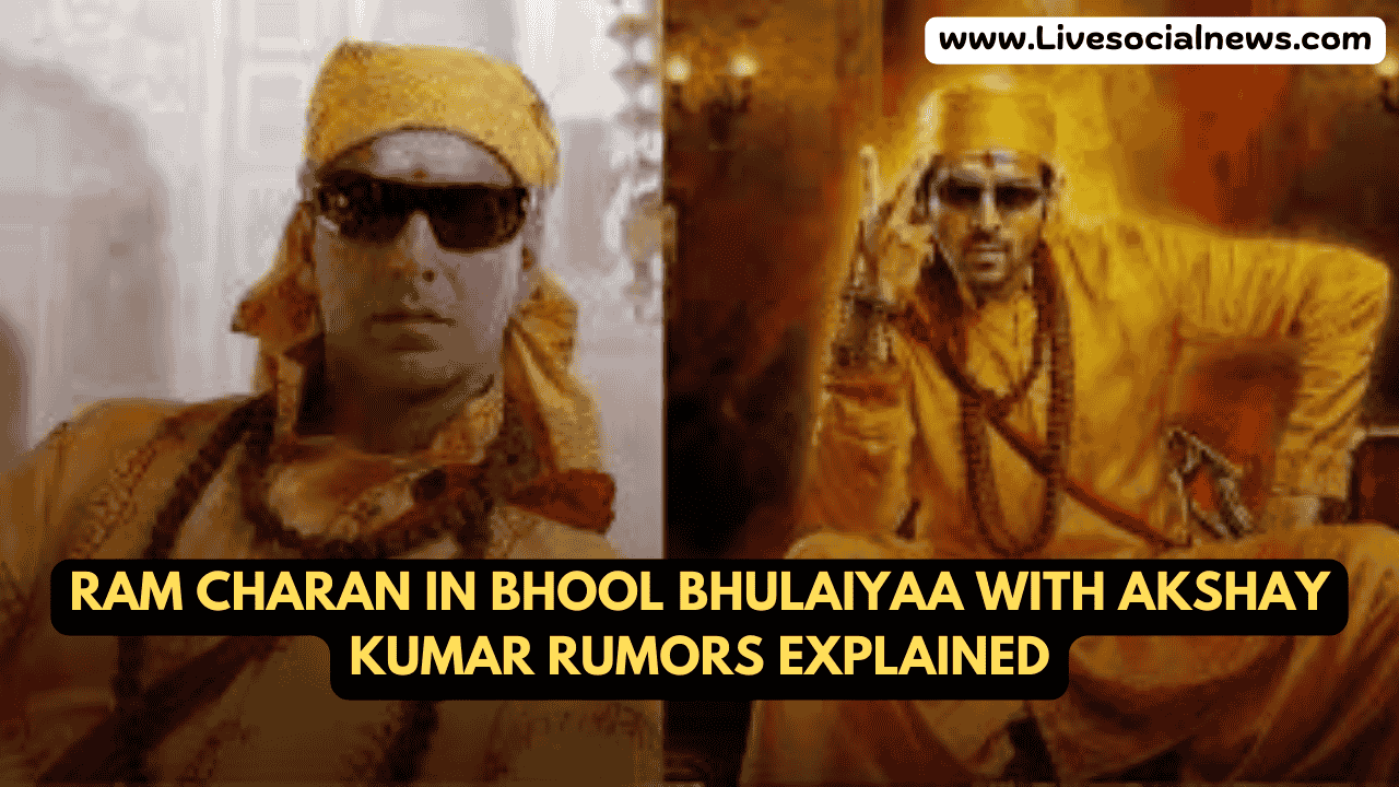 Ram Charan in Bhool Bhulaiyaa with Akshay Kumar Rumors Explained