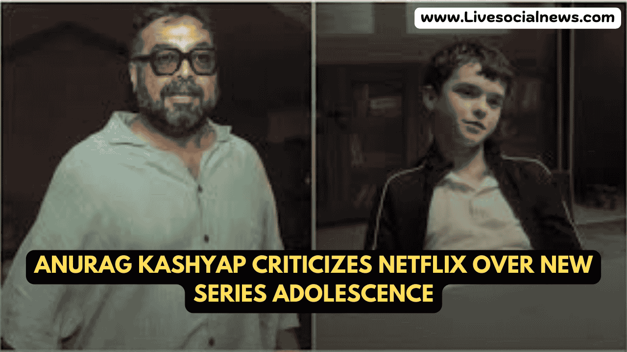 Anurag Kashyap Criticizes Netflix Over New Series Adolescence