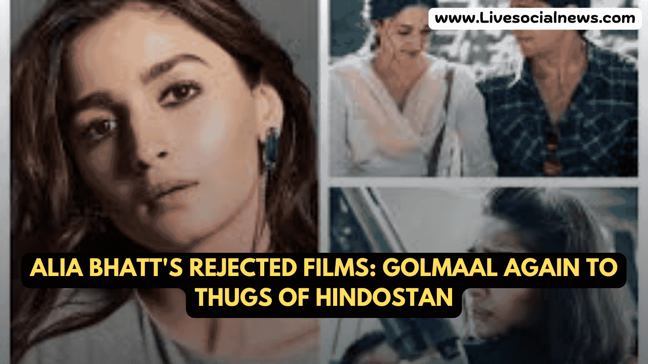 Alia Bhatt's Rejected Films: Golmaal Again to Thugs of Hindostan
