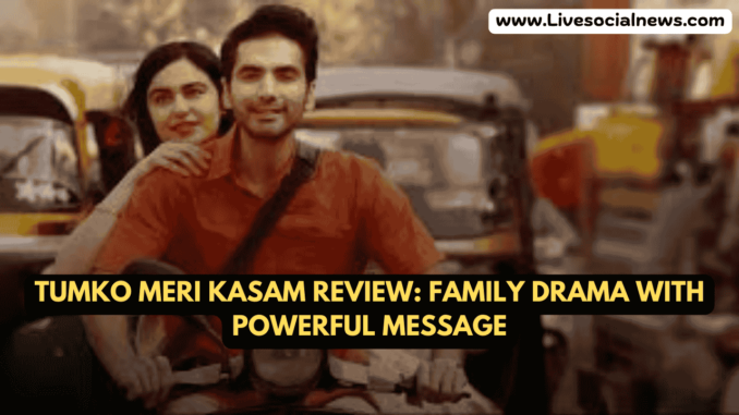 Tumko Meri Kasam Review: Family Drama with Powerful Message Tumko Meri Kasam Review: Family Drama with Powerful Message