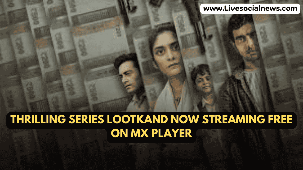 Thrilling Series Lootkand Now Streaming Free on MX Player