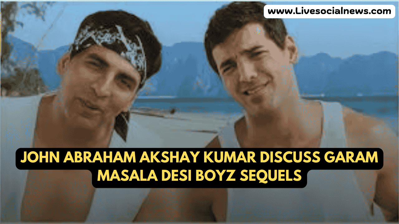 John Abraham Akshay Kumar Discuss Garam Masala Desi Boyz Sequels