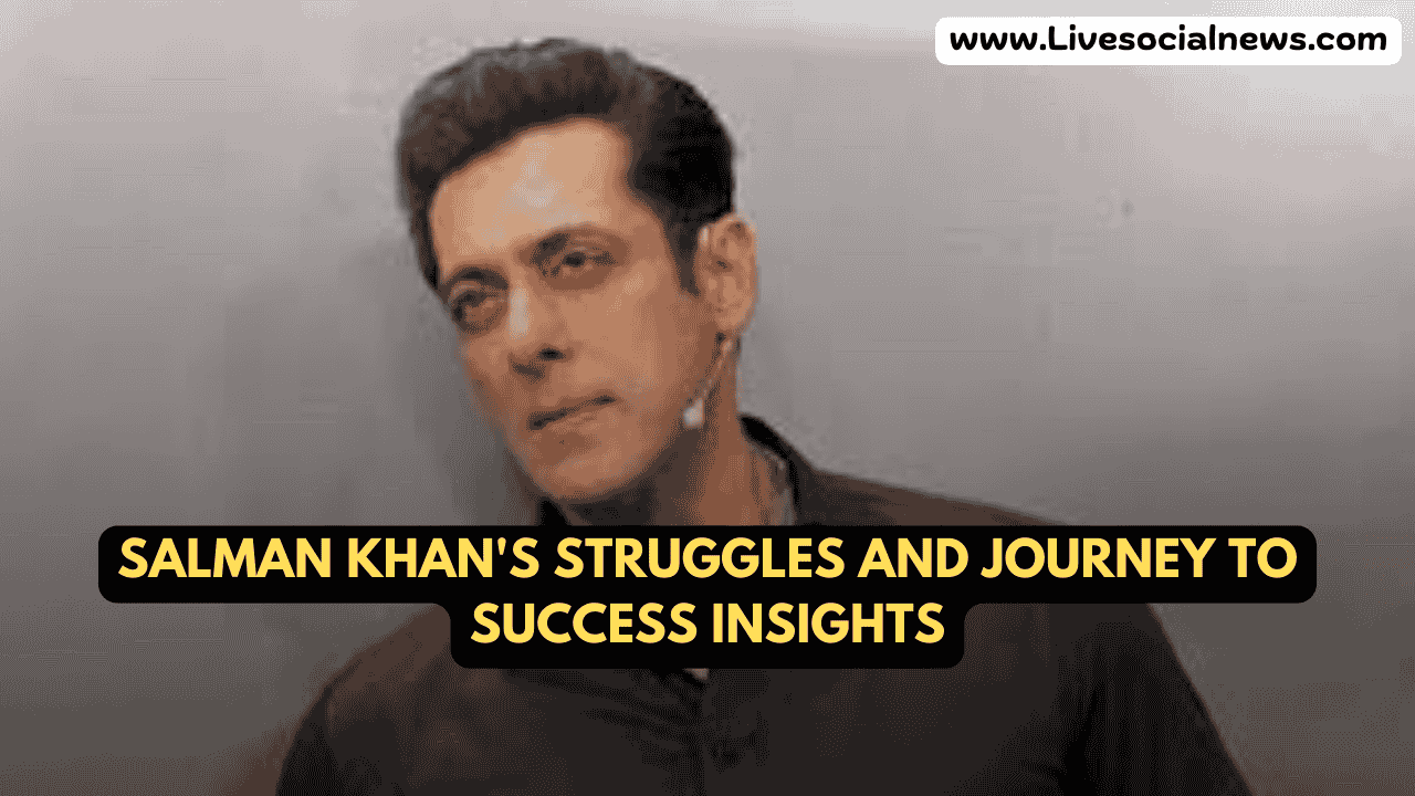 Salman Khan's Struggles and Journey to Success Insights