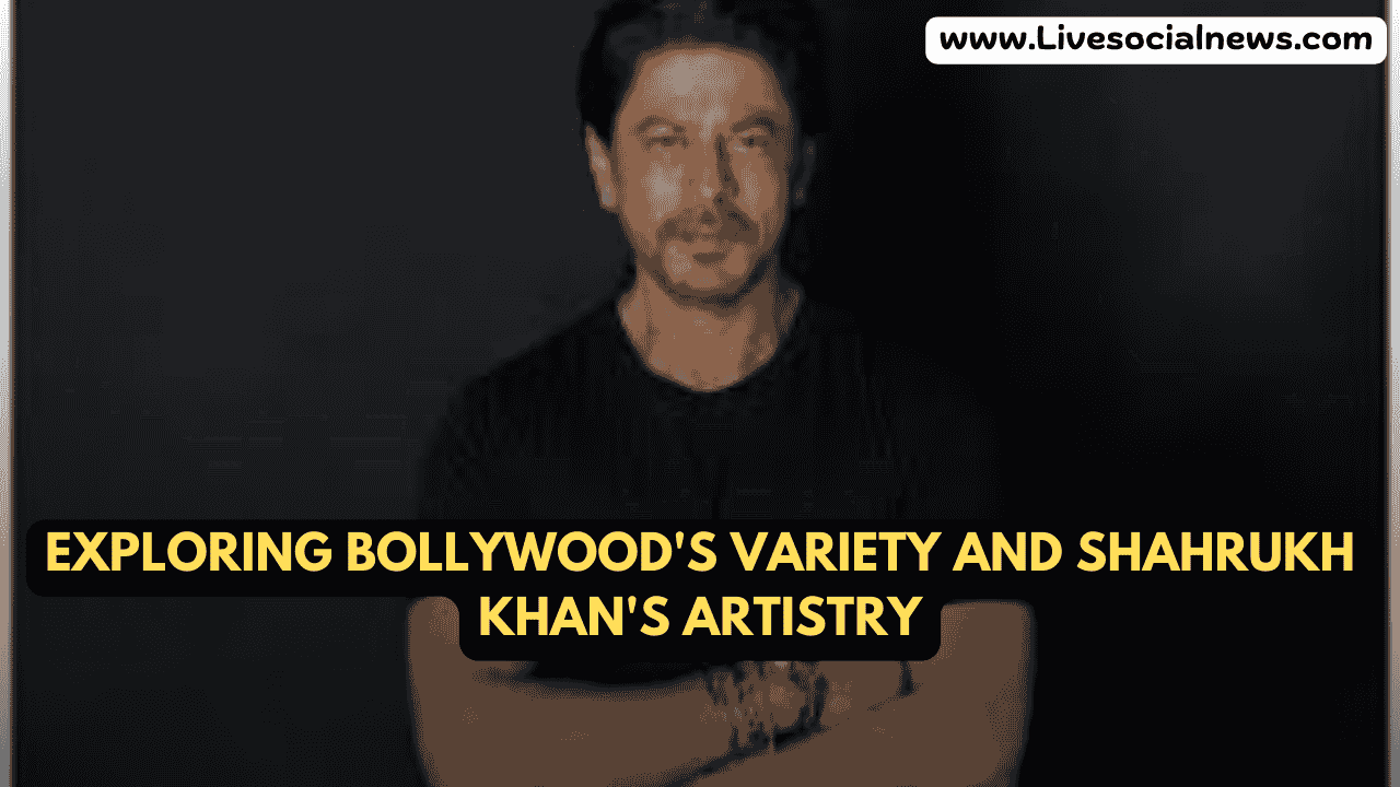Exploring Bollywood's Variety and Shahrukh Khan's Artistry