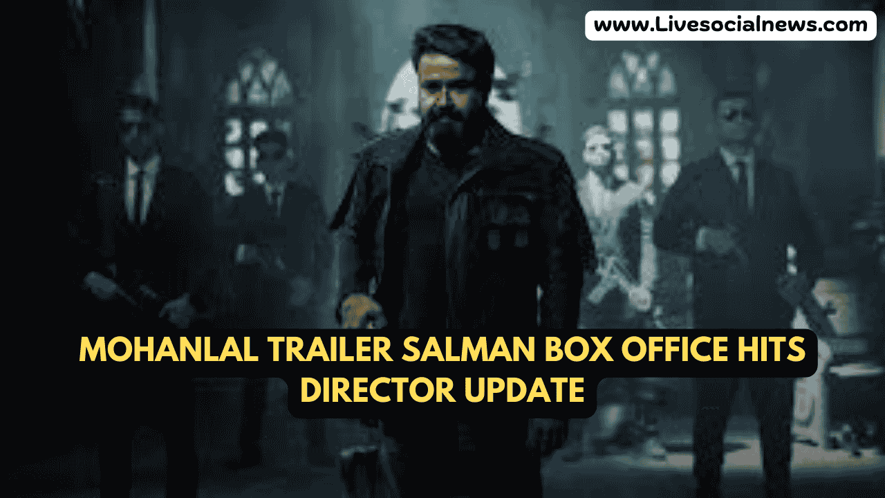Mohanlal Trailer Salman Box Office Hits Director Update