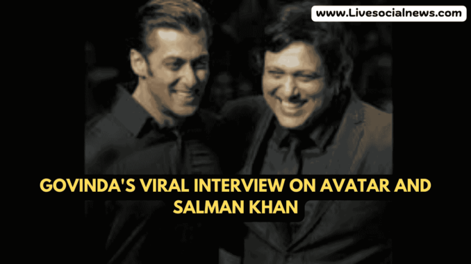Govinda's Viral Interview on Avatar and Salman Khan Govinda's Viral Interview on Avatar and Salman Khan