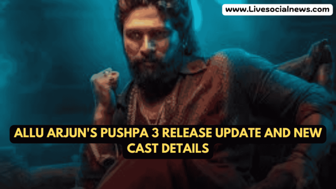 Allu Arjun's Pushpa 3 Release Update and New Cast Details Allu Arjun's Pushpa 3 Release Update and New Cast Details