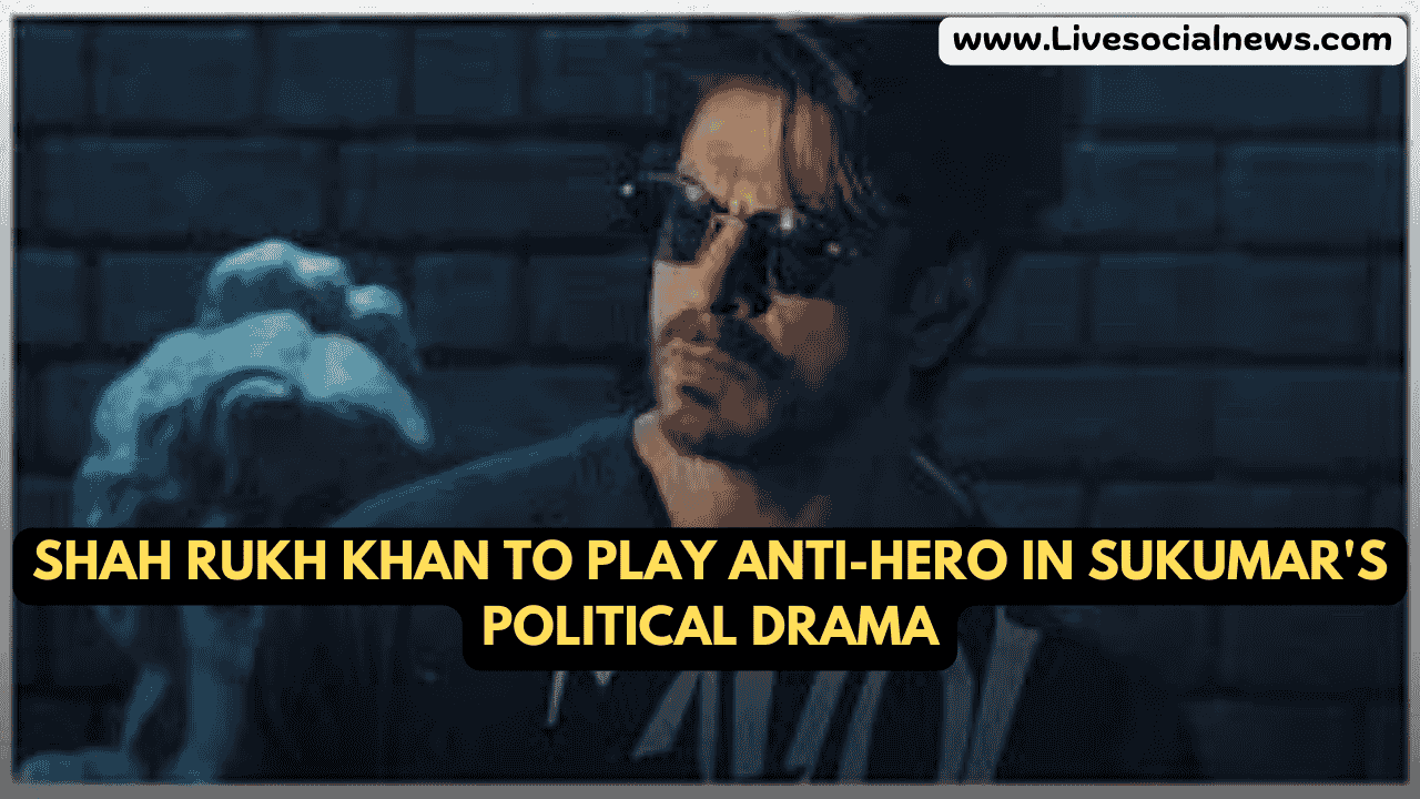 Shah Rukh Khan to Play Anti-Hero in Sukumar's Political Drama
