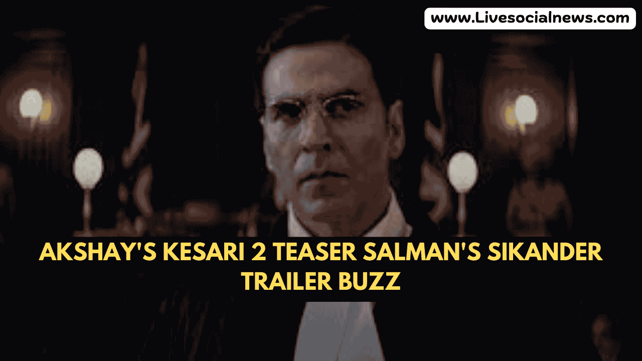 Akshay's Kesari 2 Teaser Salman's Sikander Trailer Buzz