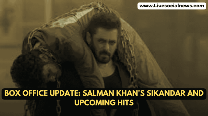 Box Office Update: Salman Khan's Sikandar and Upcoming Hits Box Office Update: Salman Khan's Sikandar and Upcoming Hits