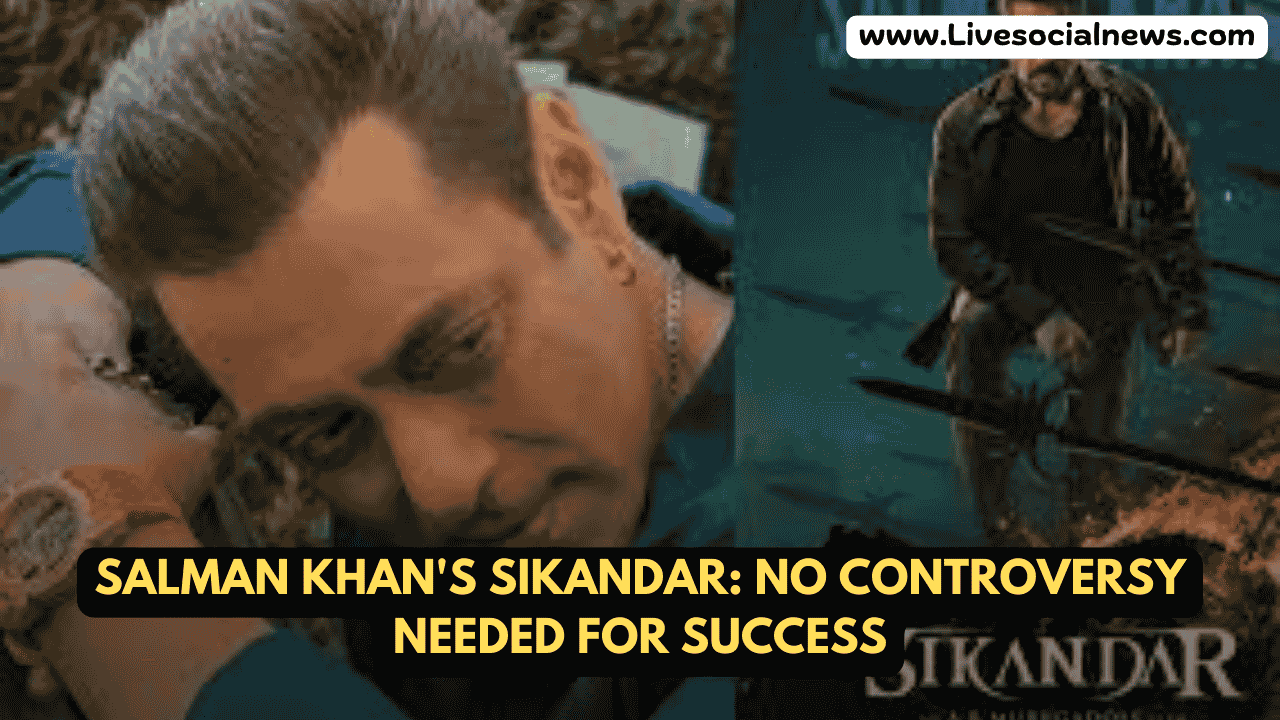 Salman Khan's Sikandar: No Controversy Needed for Success