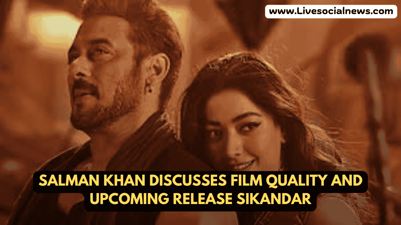 Salman Khan Discusses Film Quality and Upcoming Release Sikandar