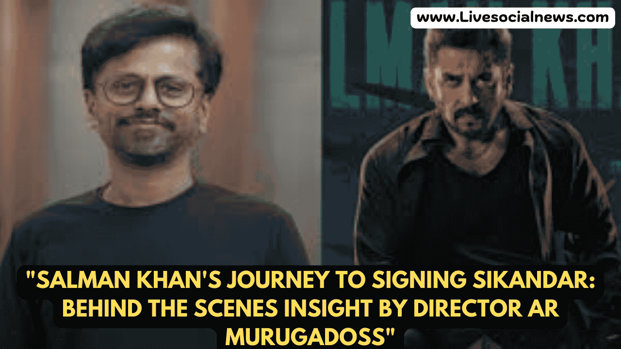 "Salman Khan's Journey to Signing Sikandar: Behind the Scenes Insight by Director AR Murugadoss"