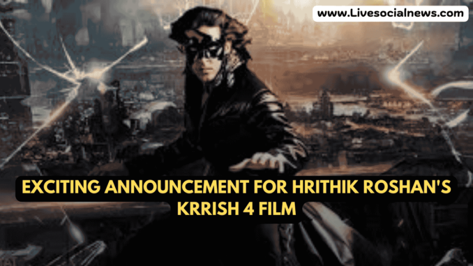 Exciting Announcement for Hrithik Roshan's Krrish 4 Exciting Announcement for Hrithik Roshan's Krrish 4